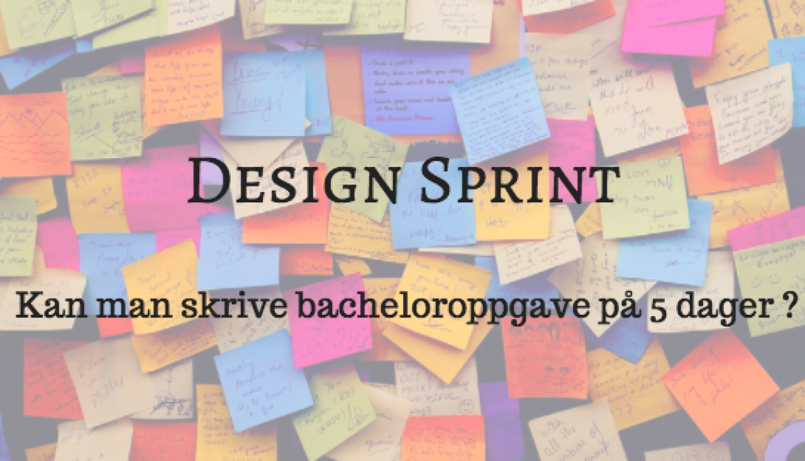 Design Sprint – Skriv bacheloroppgaven på 5 dager!